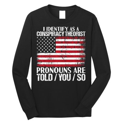 Hot Trend I Identify As A Conspiracy Theorist Pronouns Are Told You So Long Sleeve Shirt
