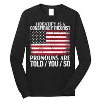 Hot Trend I Identify As A Conspiracy Theorist Pronouns Are Told You So Long Sleeve Shirt