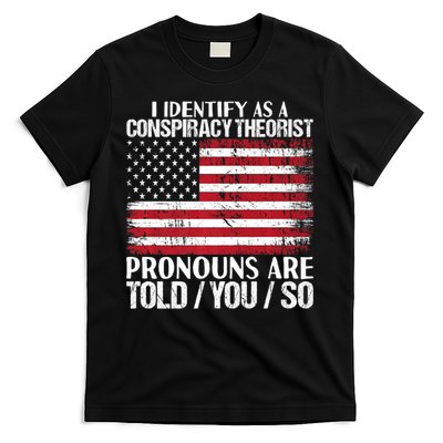 Hot Trend I Identify As A Conspiracy Theorist Pronouns Are Told You So T-Shirt