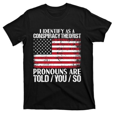 Hot Trend I Identify As A Conspiracy Theorist Pronouns Are Told You So T-Shirt