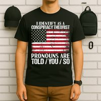 Hot Trend I Identify As A Conspiracy Theorist Pronouns Are Told You So T-Shirt