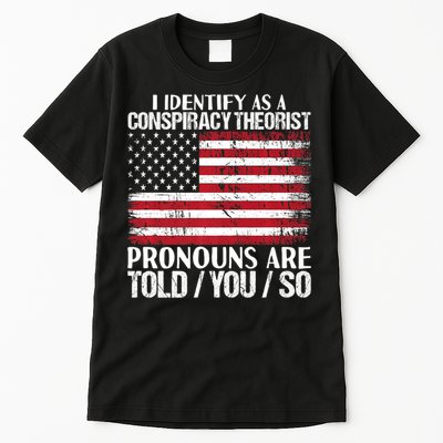Hot Trend I Identify As A Conspiracy Theorist Pronouns Are Told You So Tall T-Shirt