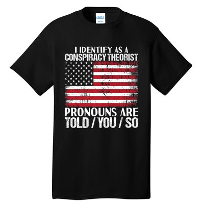 Hot Trend I Identify As A Conspiracy Theorist Pronouns Are Told You So Tall T-Shirt