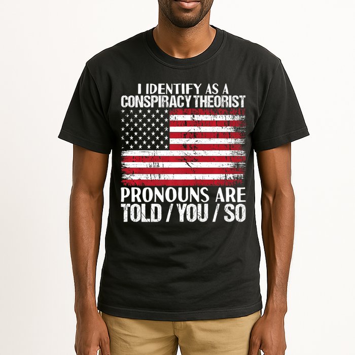 Hot Trend I Identify As A Conspiracy Theorist Pronouns Are Told You So Tall T-Shirt