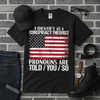 Hot Trend I Identify As A Conspiracy Theorist Pronouns Are Told You So Tall T-Shirt