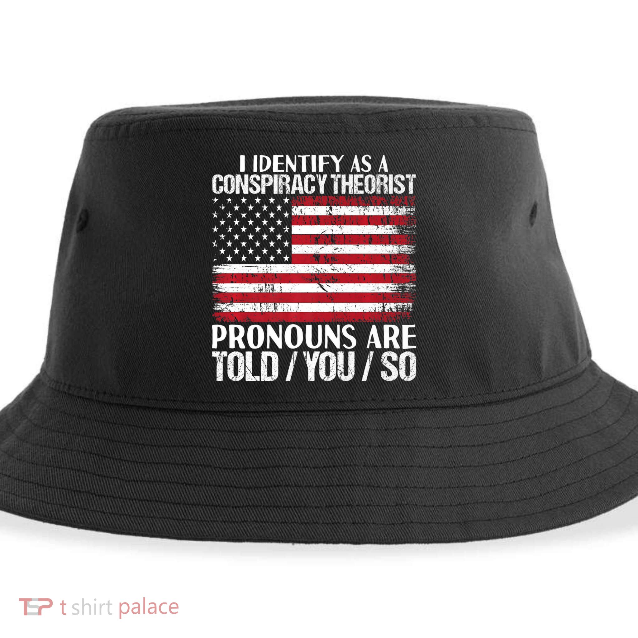 Hot Trend I Identify As A Conspiracy Theorist Pronouns Are Told You So Sustainable Bucket Hat