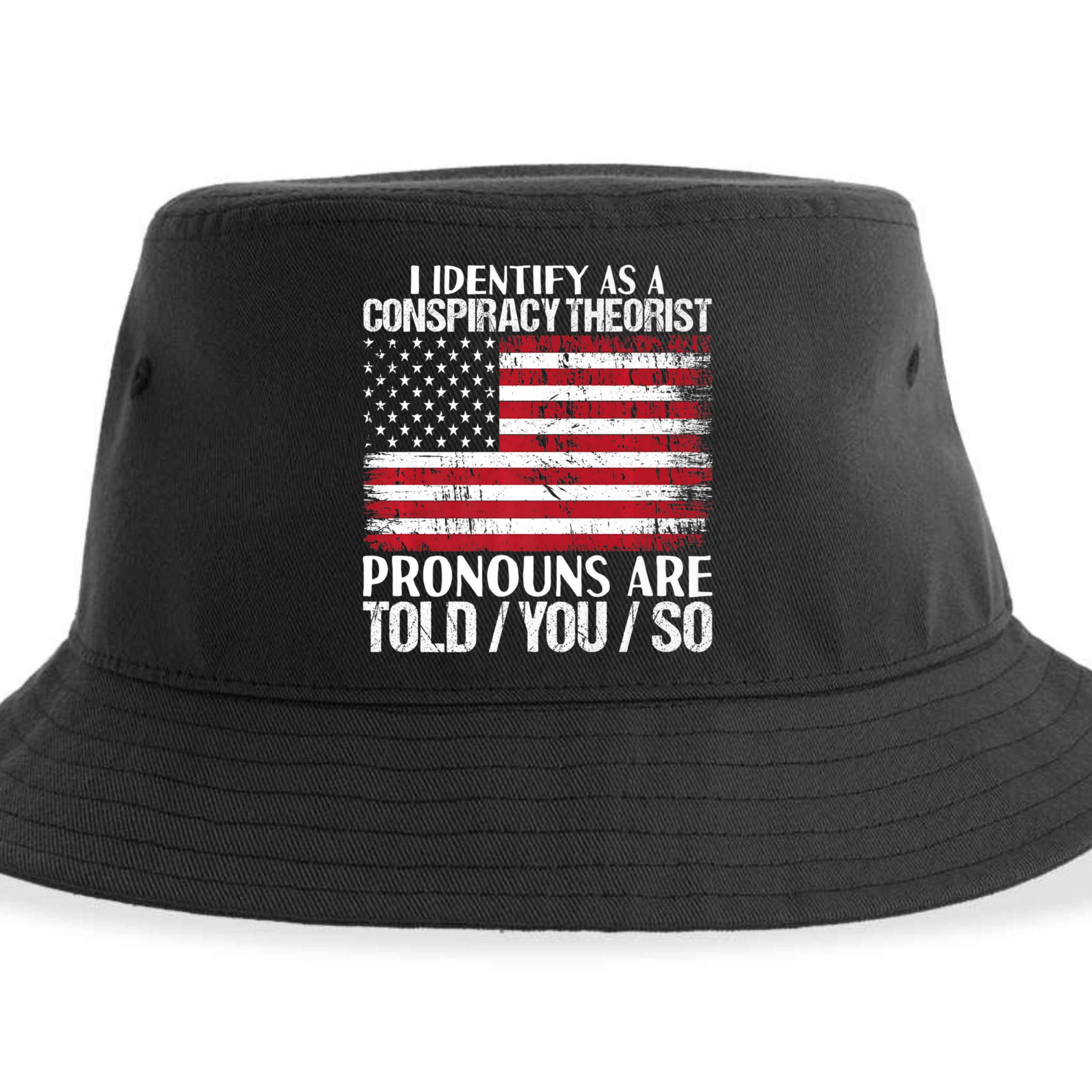 Hot Trend I Identify As A Conspiracy Theorist Pronouns Are Told You So Sustainable Bucket Hat