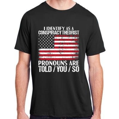 Hot Trend I Identify As A Conspiracy Theorist Pronouns Are Told You So Adult ChromaSoft Performance T-Shirt