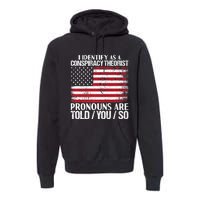 Hot Trend I Identify As A Conspiracy Theorist Pronouns Are Told You So Premium Hoodie