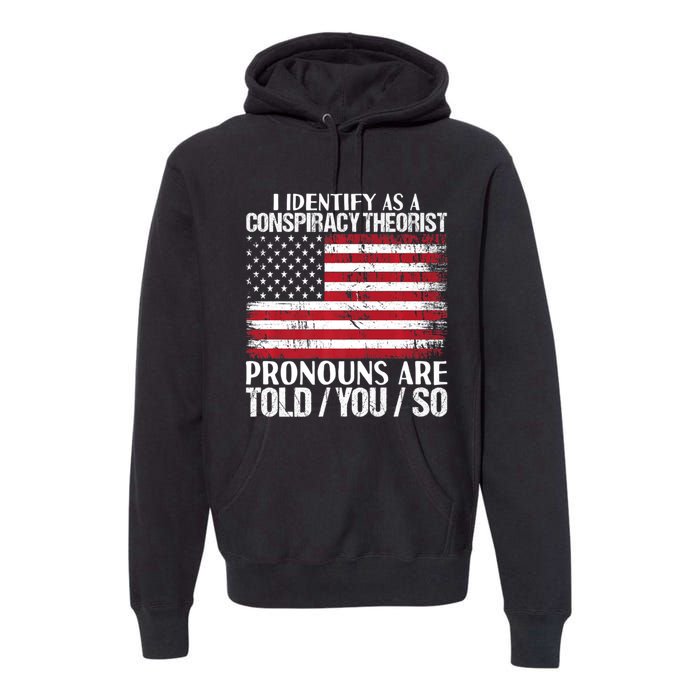 Hot Trend I Identify As A Conspiracy Theorist Pronouns Are Told You So Premium Hoodie