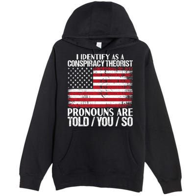 Hot Trend I Identify As A Conspiracy Theorist Pronouns Are Told You So Premium Pullover Hoodie
