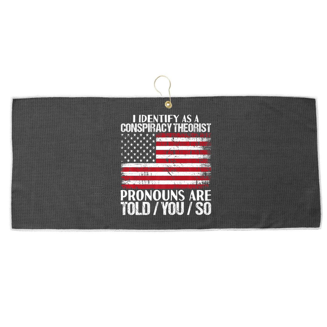 Hot Trend I Identify As A Conspiracy Theorist Pronouns Are Told You So Large Microfiber Waffle Golf Towel