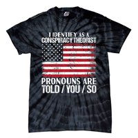 Hot Trend I Identify As A Conspiracy Theorist Pronouns Are Told You So Tie-Dye T-Shirt