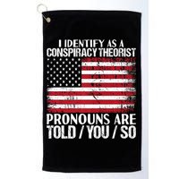 Hot Trend I Identify As A Conspiracy Theorist Pronouns Are Told You So Golf Towel