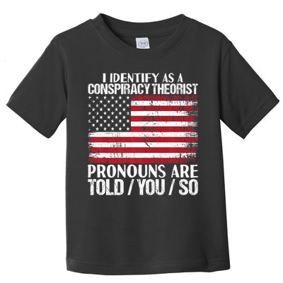 Hot Trend I Identify As A Conspiracy Theorist Pronouns Are Told You So Toddler T-Shirt