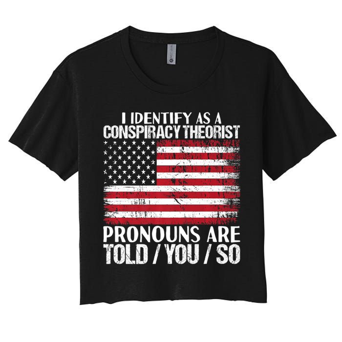 Hot Trend I Identify As A Conspiracy Theorist Pronouns Are Told You So Women's Crop Top Tee