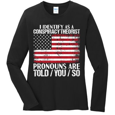 Hot Trend I Identify As A Conspiracy Theorist Pronouns Are Told You So Ladies Long Sleeve Shirt
