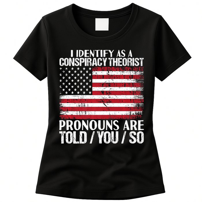 Hot Trend I Identify As A Conspiracy Theorist Pronouns Are Told You So Womens T-Shirt