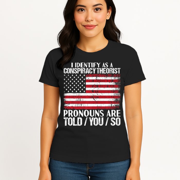 Hot Trend I Identify As A Conspiracy Theorist Pronouns Are Told You So Womens T-Shirt