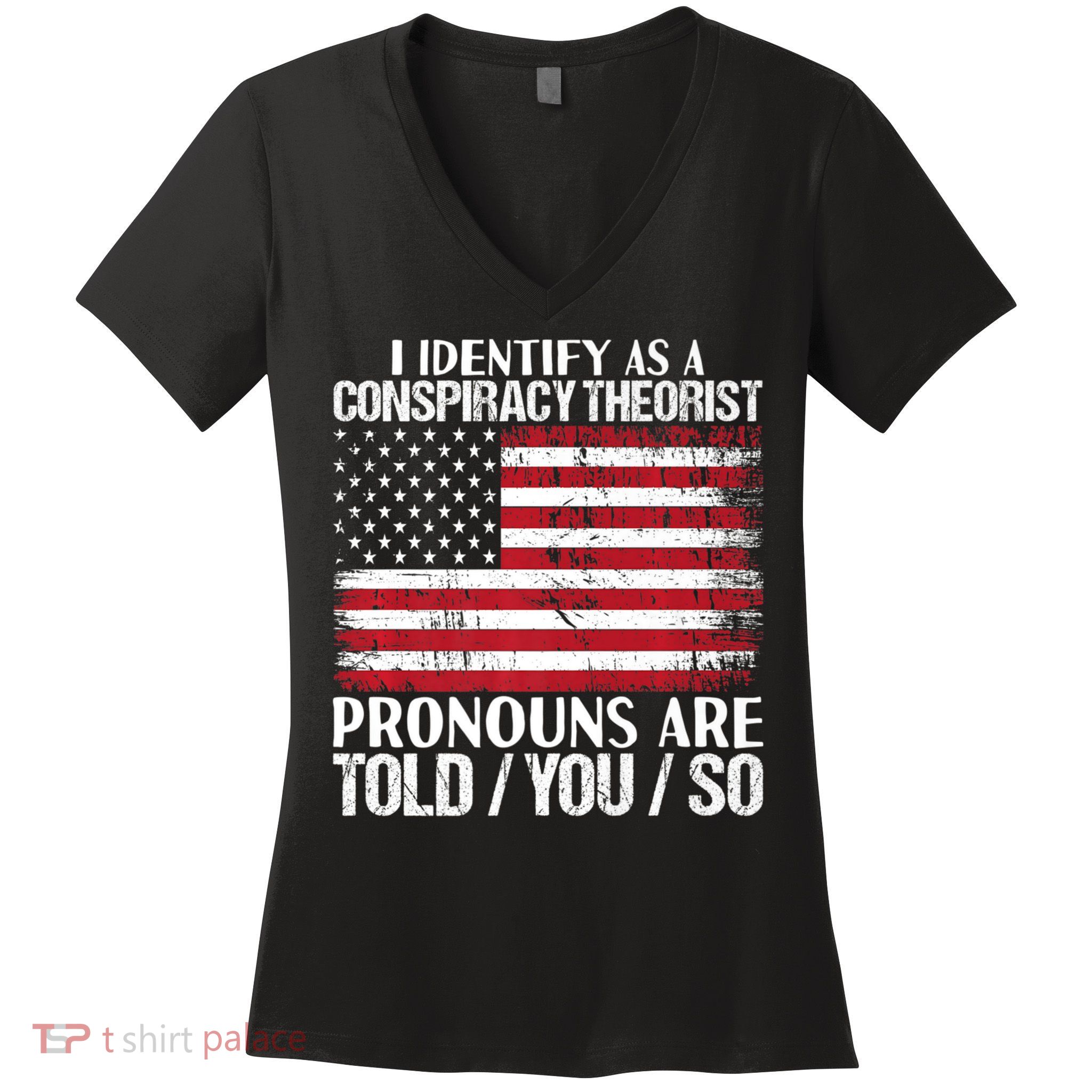Hot Trend I Identify As A Conspiracy Theorist Pronouns Are Told You So Women's V-Neck T-Shirt