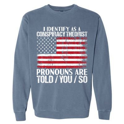 Hot Trend I Identify As A Conspiracy Theorist Pronouns Are Told You So Garment-Dyed Sweatshirt