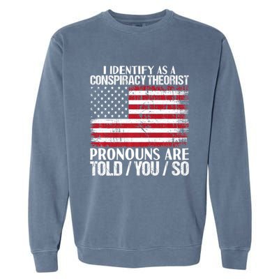 Hot Trend I Identify As A Conspiracy Theorist Pronouns Are Told You So Garment-Dyed Sweatshirt