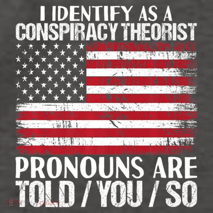 Hot Trend I Identify As A Conspiracy Theorist Pronouns Are Told You So Vector Backpack
