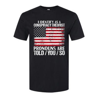 Hot Trend I Identify As A Conspiracy Theorist Pronouns Are Told You So Softstyle CVC T-Shirt