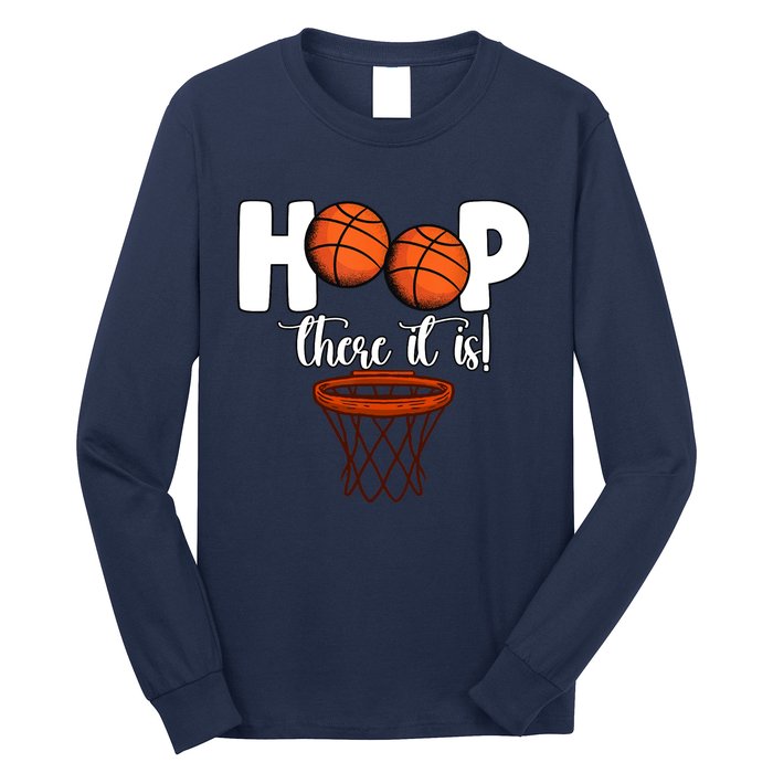 Hoop There It Is Basketball Players Fans Long Sleeve Shirt