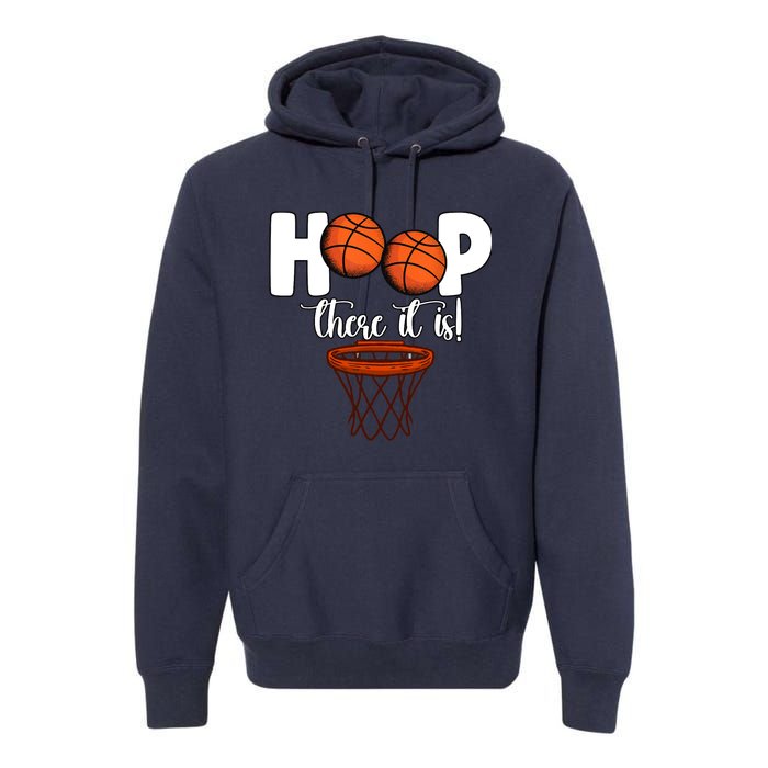 Hoop There It Is Basketball Players Fans Premium Hoodie