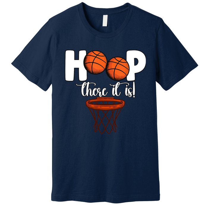 Hoop There It Is Basketball Players Fans Premium T-Shirt