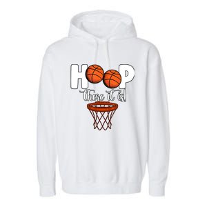 Hoop There It Is Basketball Players Fans Garment-Dyed Fleece Hoodie