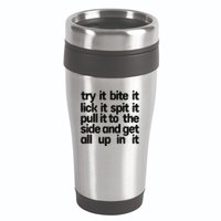 Hard222soft Try It Bite It Lick It Spit It Pull It To The Side And Get All Up In 16oz Travel Tumbler