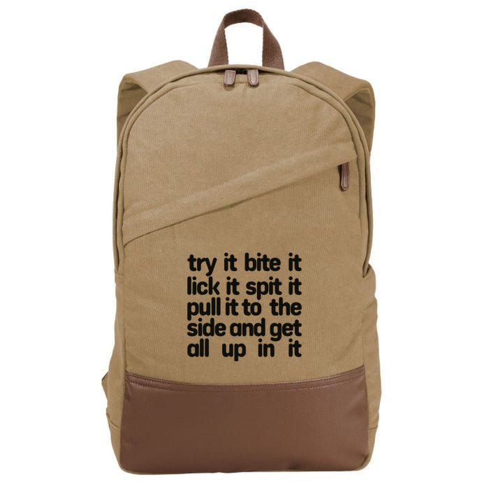 Hard222soft Try It Bite It Lick It Spit It Pull It To The Side And Get All Up In Cotton Canvas Backpack