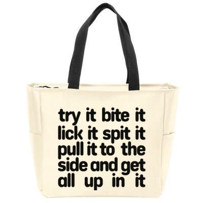 Hard222soft Try It Bite It Lick It Spit It Pull It To The Side And Get All Up In Zip Tote Bag