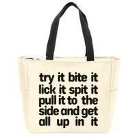 Hard222soft Try It Bite It Lick It Spit It Pull It To The Side And Get All Up In Zip Tote Bag
