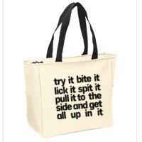 Hard222soft Try It Bite It Lick It Spit It Pull It To The Side And Get All Up In Zip Tote Bag