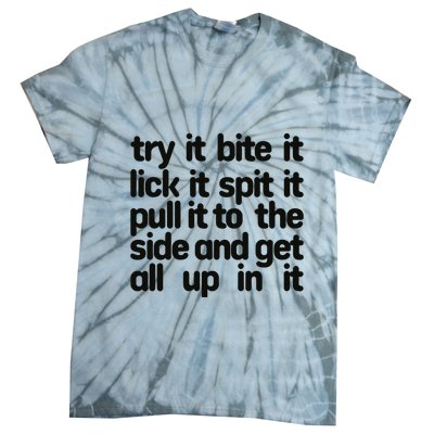 Hard222soft Try It Bite It Lick It Spit It Pull It To The Side And Get All Up In Tie-Dye T-Shirt