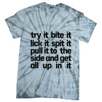 Hard222soft Try It Bite It Lick It Spit It Pull It To The Side And Get All Up In Tie-Dye T-Shirt