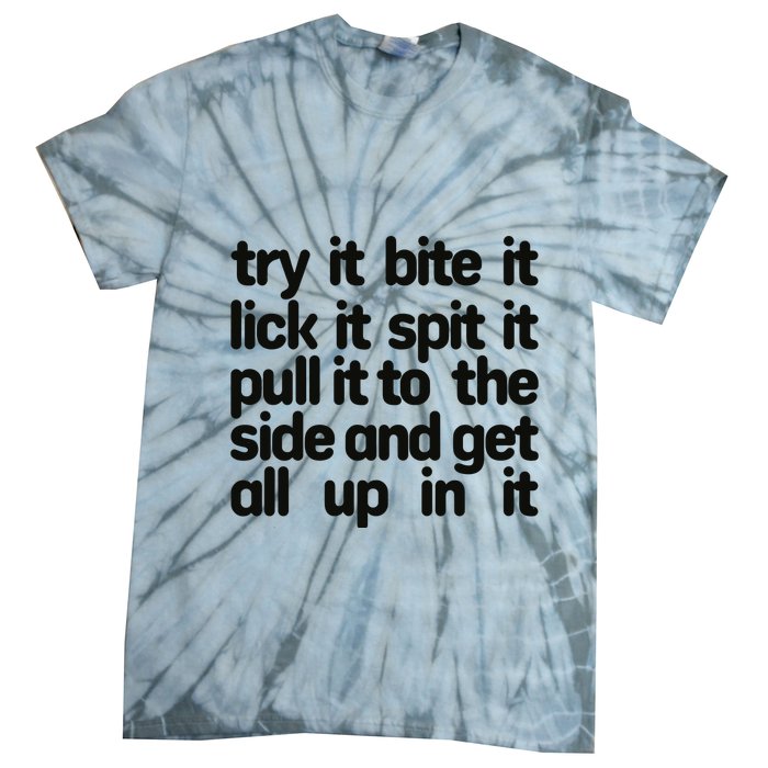 Hard222soft Try It Bite It Lick It Spit It Pull It To The Side And Get All Up In Tie-Dye T-Shirt