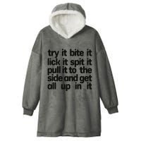 Hard222soft Try It Bite It Lick It Spit It Pull It To The Side And Get All Up In Hooded Wearable Blanket