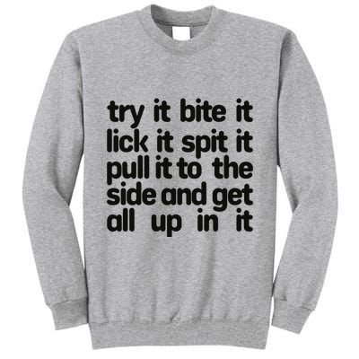 Hard222soft Try It Bite It Lick It Spit It Pull It To The Side And Get All Up In Tall Sweatshirt