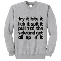 Hard222soft Try It Bite It Lick It Spit It Pull It To The Side And Get All Up In Tall Sweatshirt