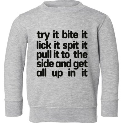 Hard222soft Try It Bite It Lick It Spit It Pull It To The Side And Get All Up In Toddler Sweatshirt