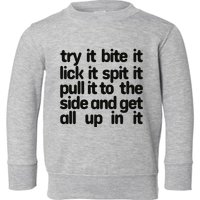 Hard222soft Try It Bite It Lick It Spit It Pull It To The Side And Get All Up In Toddler Sweatshirt