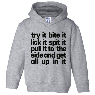 Hard222soft Try It Bite It Lick It Spit It Pull It To The Side And Get All Up In Toddler Hoodie