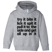 Hard222soft Try It Bite It Lick It Spit It Pull It To The Side And Get All Up In Toddler Hoodie