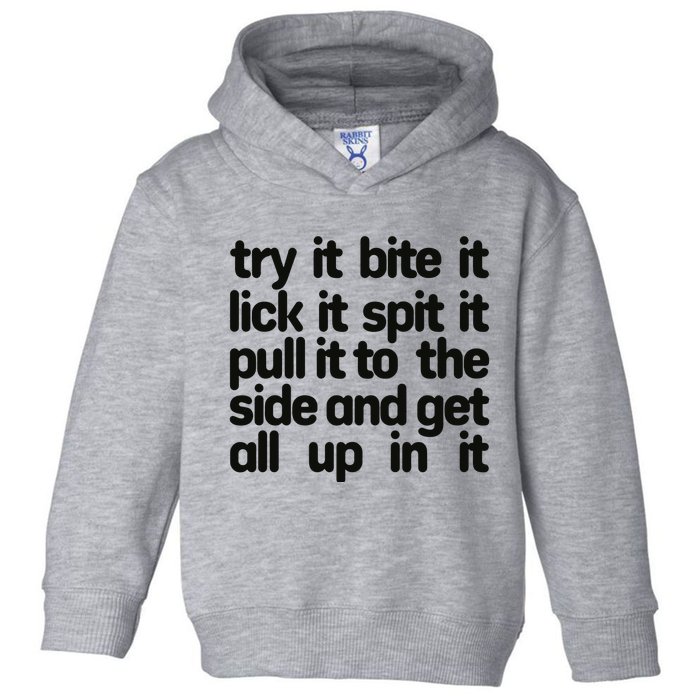 Hard222soft Try It Bite It Lick It Spit It Pull It To The Side And Get All Up In Toddler Hoodie