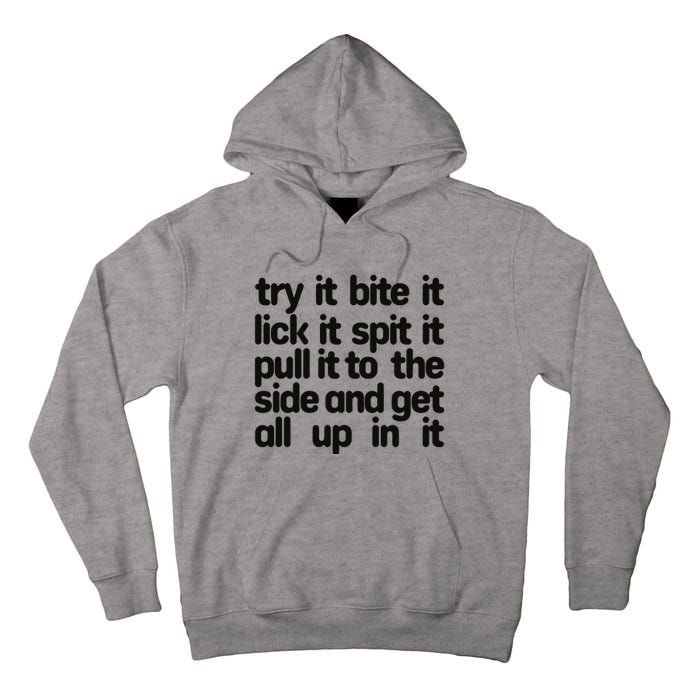 Hard222soft Try It Bite It Lick It Spit It Pull It To The Side And Get All Up In Tall Hoodie