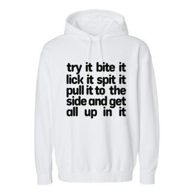 Hard222soft Try It Bite It Lick It Spit It Pull It To The Side And Get All Up In Garment-Dyed Fleece Hoodie